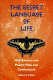 The secret language of life : how animals and plants feel and communicate /