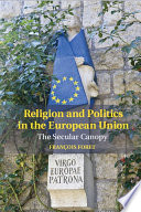 Religion and politics in the European Union : the secular canopy /