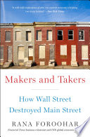 Makers and takers : how Wall Street destroyed Main Street /