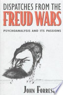 Dispatches from the Freud wars : psychoanalysis and its passions /
