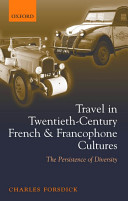 Travel in twentieth-century French and Francophone cultures : the persistence of diversity /