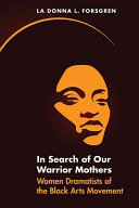 In search of our warrior mothers : women dramatists of the Black Arts movement /