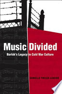 Music divided : Bartók's legacy in cold war culture /