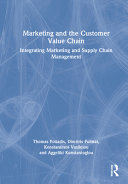 Marketing and the customer value chain : integrating marketing and supply chain management /