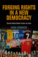 Forging rights in a new democracy : Ukrainian students between freedom and justice /