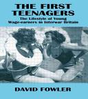 The first teenagers : the lifestyle of young wage-earners in interwar Britain /