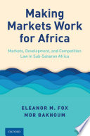 Making markets work for Africa : markets, development, and competition law in Sub-Saharan Africa /