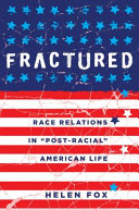 Fractured : race relations in "post-racial" American life /