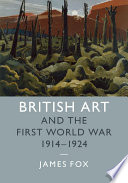 British art and the First World War, 1914-1924 /