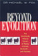 Beyond evolution : the genetically altered future of plants, animals, the earth--and humans /