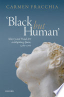 'Black but human' : slavery and visual art in Hapsburg Spain, 1480-1700 /