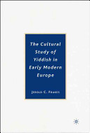 The cultural study of Yiddish in early modern Europe /