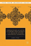 Vernacular and Latin literary discourses of the Muslim other in medieval Germany /