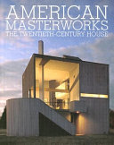 American masterworks : the twentieth-century house /