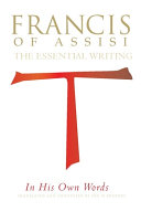 Francis of Assisi : the essential writings : in his own words /