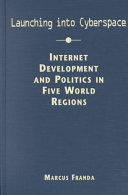 Launching into cyberspace : Internet development and politics in five world regions /