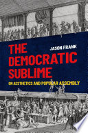 The democratic sublime : on aesthetics and popular assembly /