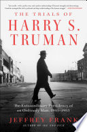 The trials of Harry S. Truman : the extraordinary presidency of an ordinary man, 1945-1953 /