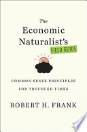 The economic naturalist's field guide : common sense principles for troubled times /