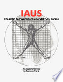 IAUS The Institute for Architecture and Urban Studies : An insider's memoir
