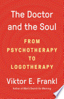 The doctor and the soul : from psychotherapy to logotherapy /
