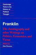 Franklin : the autobiography and other writings on politics, economics, and virtue /