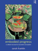 Embodied progress : a cultural account of assisted conception /