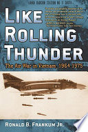 Like rolling thunder : the air war in Vietnam, 1964-1975 /