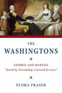 The Washingtons : George and Martha, "join'd by friendship, crown'd by love" /