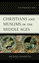 Christians and Muslims in the Middle Ages : from Muhammad to Dante /