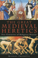 The great medieval heretics : five centuries of religious dissent /