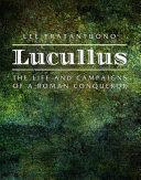Lucullus : the life and campaigns of a Roman conqueror /