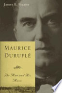 Maurice Duruflé : the man and his music /