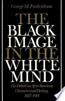The Black image in the white mind : the debate on Afro-American character and destiny, 1817-1914 /
