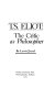 T. S. Eliot: the critic as philosopher /