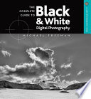 The complete guide to black & white digital photography /