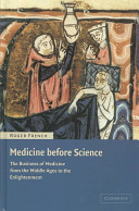 Medicine before science : the rational and learned doctor from the Middle Ages to the Enlightenment /