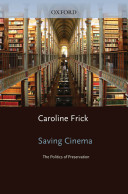 Saving cinema : the politics of preservation /