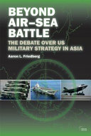Beyond air-sea battle : the debate over US military strategy in Asia /