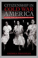 Citizenship in Cold War America : the national security state and the possibilities of dissent /
