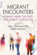 Migrant encounters : intimate labor, the state, and mobility across Asia /