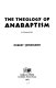 The theology of Anabaptism; an interpretation.