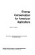 Energy conservation for American agriculture /
