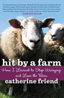 Hit by a farm : how I learned to stop worrying and love the barn /