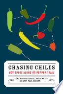Chasing chiles : hot spots along the pepper trail /