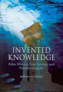 Invented knowledge : false history, fake science and pseudo-religions /