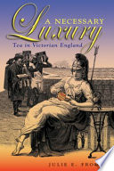 A necessary luxury : tea in Victorian England /