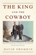 The king and the cowboy : Theodore Roosevelt and Edward the Seventh : secret partners /