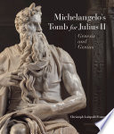 Michelangelo's tomb for Julius II : genesis and genius /