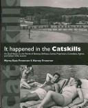 It happened in the Catskills : an oral history in the words of busboys, bellhops, guests, proprietors, comedians, agents, and other who lived it /
